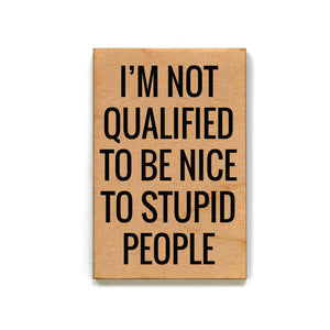 Refrigerator Magnets - I'm Not Qualified To Be Nice To