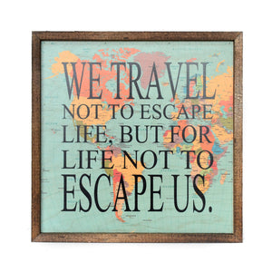 We Travel Not To Escape Life Sign